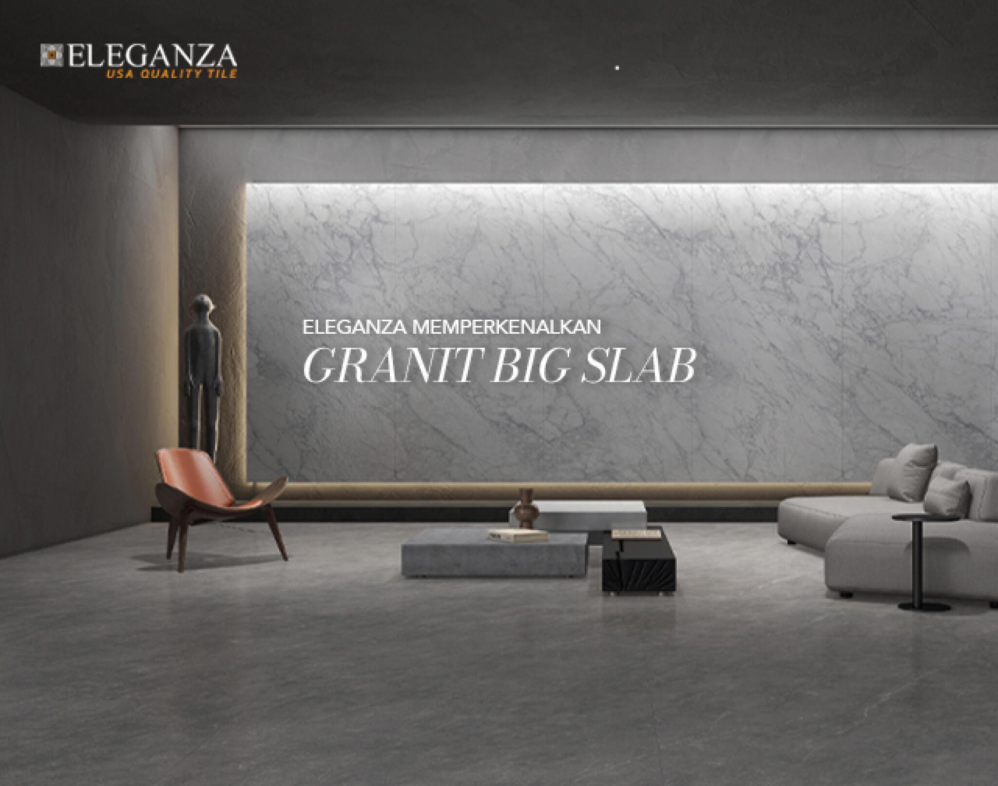 Eleganza Memperkenalkan Granit Big Slab.